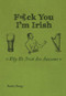 F*ck You I'm Irish (Why We Irish Are Awesome) by Rashers Tierney, 9781612434063