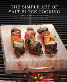 The Simple Art of Salt Block Cooking (Grill, Cure, Bake and Serve with Himalayan Salt Blocks) - 9781612434834 by Jessica Harlan, Kelley Sparwasser, 9781612434834