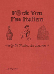 F*ck You, I'm Italian (Why We Italians Are Awesome) - 9781612437828 by Tony DiGerolamo