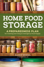 Home Food Storage (A Preparedness Plan for Creating and Using an Emergency Food Supply) by Allison Michael, 9781635869835