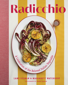 Radicchio (A Celebration of the Beloved Italian Vegetable) by Lane Selman, Margarett Waterbury, Shawn Linehan, 9781643265483