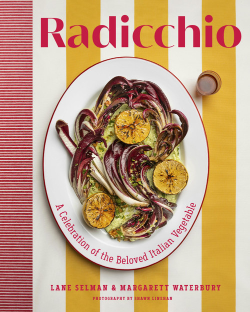 Radicchio (A Celebration of the Beloved Italian Vegetable) by Lane Selman, Margarett Waterbury, Shawn Linehan, 9781643265483