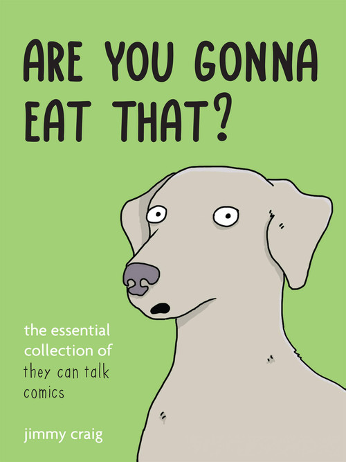Are You Gonna Eat That? (The Essential Collection of They Can Talk Comics) by Jimmy Craig, 9781646044511