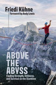 Above the Abyss (Finding Strength, Stillness, and Survival on the Slackline) by Friedi Kühne, Andy Lewis, 9781646048601