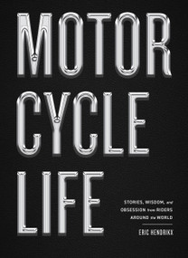 Motorcycle Life (Stories, Wisdom, and Obsession from Riders Around the World) by Eric Hendrikx, Norman Reedus, 9781648294297
