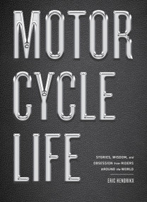 Motorcycle Life (Stories, Wisdom, and Obsession from Riders Around the World) by Eric Hendrikx, 9781648294297