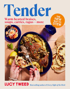 Tender (From basic braises to the new stew, soups to swill in and carby cushions - over 90 recipes to access the sauce of happiness) by Lucy Tweed, 9781761501319