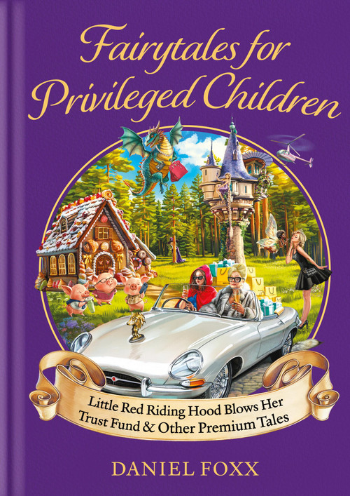 Little Red Riding Hood Blows Her Trust Fund... And Other Fairytales for Privileged Children by Daniel Foxx, 9781800963870