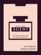 How to Speak Scent (Colognes, Perfumes and Fine Fragrances) by Lorna McKay, Josephine Fairley, 9781804194140