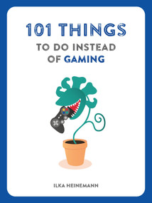 101 Things to Do Instead of Gaming by Ilka Heinemann, 9781804194270