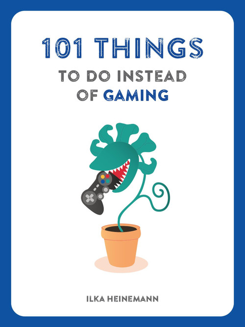 101 Things to Do Instead of Gaming by Ilka Heinemann, 9781804194270