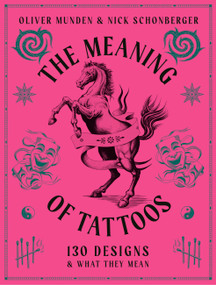 The Meaning of Tattoos (130 Designs and What they Mean) by Nick Schonberger, Oliver Munden, 9781805701385