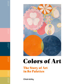 Colors of Art (The Story of Art in 80 Palettes) - 9781805701491 by Chloë Ashby, 9781805701491