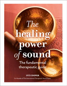 The Healing Power of Sound (The fundamental therapeutic guide) by Lyz Cooper, Rosanna Morris, 9781805702696