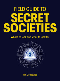 Field Guide to Secret Societies (Where to look and what to look for) by Tim Dedopulos, 9781805703945