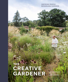 The Creative Gardener (Inspiring People, Remarkable Gardens) by Stephanie Mahon, John Campbell, 9781836004042