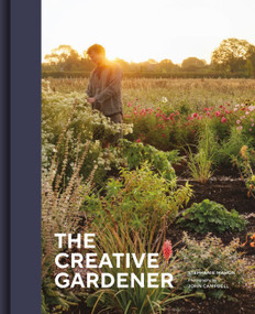 The Creative Gardener (Inspiring People, Remarkable Gardens) by Stephanie Mahon, John Campbell, 9781836004042
