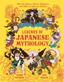 Legends of Japanese Mythology (Meet the Heroes, Spirits, Monsters and Yokai of Japanese Folklore) by Thersa Matsuura, Tomii Masako, 9781836004745