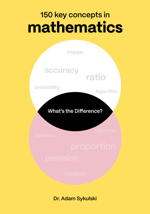 What's the difference? Mathematics (150 key concepts in mathematics) by Adam Sykulski, 9781836008897