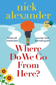 Where Do We Go from Here? (A completely unforgettable and life-affirming novel about love, loss and new beginnings) by Nick Alexander, 9781836184331