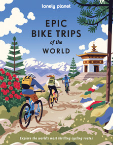 Lonely Planet Epic Bike Trips of the World by Lonely Planet, 9781837587582