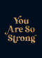 You Are So Strong (Positive Quotes and Uplifting Statements to Boost Your Mood) by Summersdale Publishers, 9781837999392