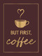 But First, Coffee (A Collection of Quotes, Statements and Recipes for Coffee Lovers) by Summersdale Publishers, 9781837999460