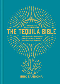 The Tequila Bible (The complete lowdown on the spirit - more than 200 tequilas tried and tested) by Eric Zandona, 9781840919837