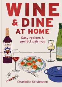 Wine & Dine at Home (Easy recipes & perfect pairings) by Charlotte Kristensen, 9781846016424