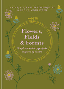 Flowers, Fields and Forests (Simple Embroidery Projects Inspired by Nature) by Natasja Hjerrild Rosenquist, Ragna Mouritzen, 9781846017056