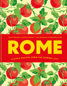 Rome: Classic Recipes from the Eternal City by Lucia Tersigni, Audrey Cosson, 9781846017308