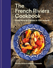 The French Riviera Cookbook (From Nice to Cannes in 100 recipes) by Nicolas Sintes, Matteo Carassale, 9781846017599