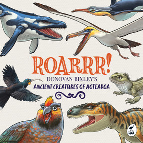 Roarrr! (Donovan Bixley's Ancient Creatures of Aotearoa) by Donovan Bixley, 9781869716998