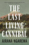 The Last Living Cannibal by Airana Ngarewa, 9781869718312