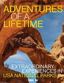 Adventures of a Lifetime (Extraordinary Experiences in USA National Parks) by Becky Lomax, Moon Travel Guides, 9798886472189