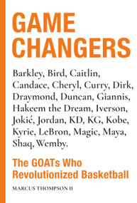 Game Changers (The GOATs Who Revolutionized Basketball) by Marcus Thompson II, 9798894140537