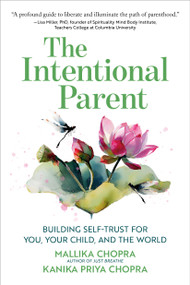 The Intentional Parent (Building Self-Trust for You, Your Child, and the World) by Mallika Chopra, Kanika Priya Chopra, 9798894142395