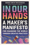 In Our Hands (A Maker's Manifesto for Changing the World Through Creative Practices) by Bonnie Smith Whitehouse, 9798894142876