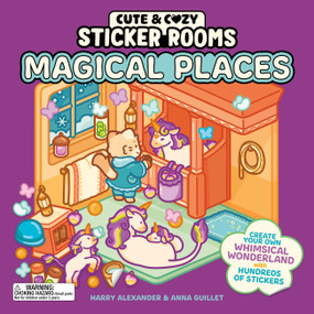 Cute & Cozy Sticker Rooms: Magical Places (Create Your Own Whimsical Wonderland with Hundreds of Stickers) by Harry Alexander, Anna Guillet, 9798894143415