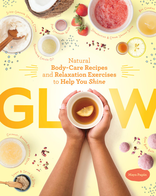 Glow (Natural Body-Care Recipes and Relaxation Exercises to Help You Shine) by Maya Pagán, 9798897080267