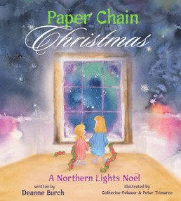 Paper Chain Christmas (A Northern Lights Noel) by Deanne Burch, Peter Trimarco, Gebauer Catherine, Catherine Gebauer, 9798989590414