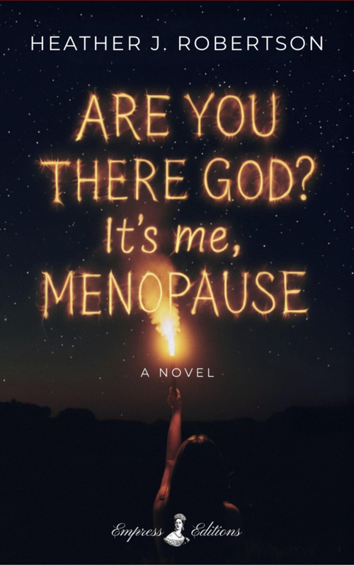 Are You There God? It's Me, Menopause (A Novel) by Heather J. Robertson, 9798992386523