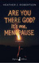 Are You There God? It's Me, Menopause (A Novel) by Heather J. Robertson, 9798992386523