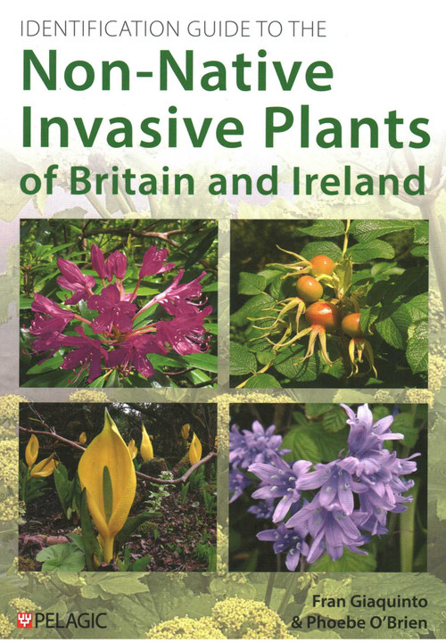 Identification Guide to the Non-Native Invasive Plants of Britain and Ireland by Fran Giaquinto, 9781784275648