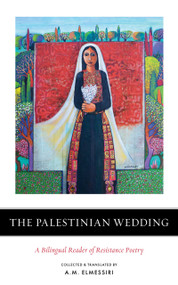 The Palestinian Wedding (A Bilingual Reader of Resistance Poetry) by A. M. Elmessiri, 9781849251167