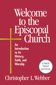 Welcome to the Episcopal Church (Large Print Edition) (An Introduction to Its History, Faith, and Worship) - 9781640659544 by Christopher L. Webber, 9781640659544