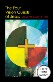 The Four Vision Quests of Jesus (Large Print Edition) - 9781640659711 by Steven Charleston, 9781640659711