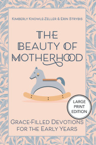 The Beauty of Motherhood (Large Print Edition) (Grace-Filled Devotions for the Early Years) - 9781640659049 by Kimberly Knowle-Zeller, Erin Strybis, 9781640659049