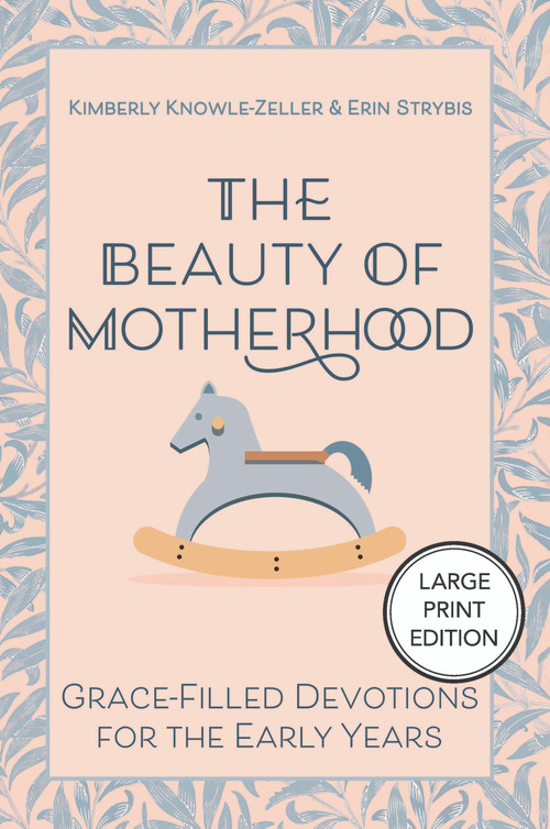 The Beauty of Motherhood (Large Print Edition) (Grace-Filled Devotions for the Early Years) - 9781640659049 by Kimberly Knowle-Zeller, Erin Strybis, 9781640659049
