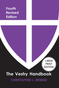 The Vestry Handbook, Fourth Edition (Large Print Edition) - 9781640659063 by Christopher L. Webber, 9781640659063